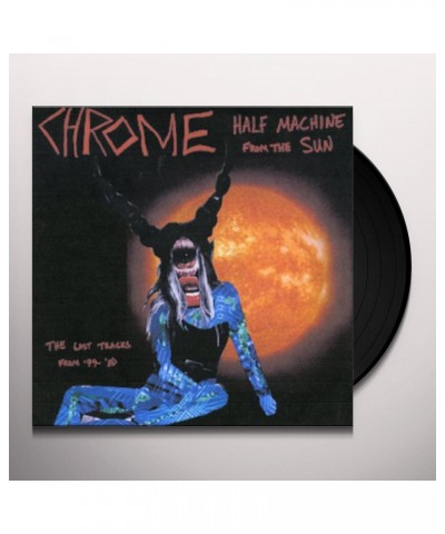 Chrome HALF MACHINE FROM THE SUN - LOST TRACKS 79 - 80 Vinyl Record $8.28 Vinyl