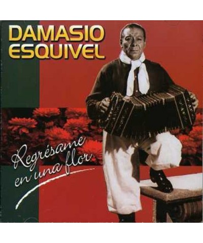 Damasio Esquivel REGRESAME EN UNA FLOR CD $6.43 CD