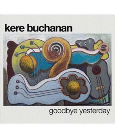 Kere Buchanan GOODBYE YESTERDAY CD $11.10 CD