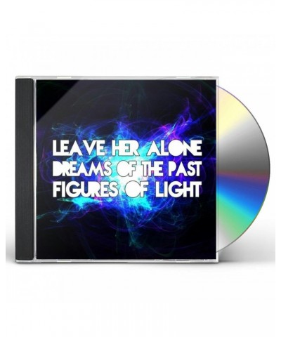 Figures of Light LEAVE HER ALONE / DREAMS OF THE PAST CD $2.87 CD